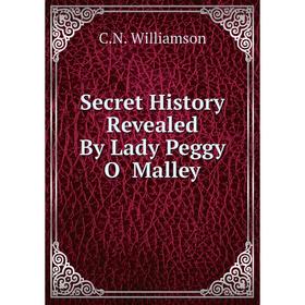 

Книга Secret History Revealed By Lady Peggy O Malley