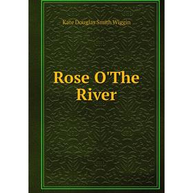 

Книга Rose O'The River