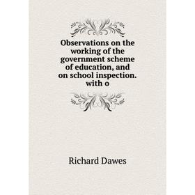 

Книга Observations on the working of the government scheme of education, and on school inspectionwith