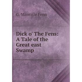 

Книга Dick o' The Fens: A Tale of the Great east Swamp