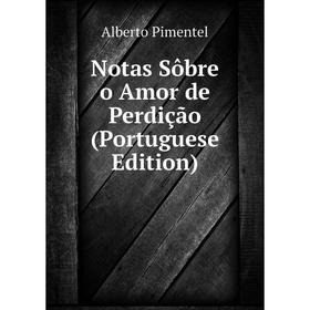 

Книга Notas Sôbre o Amor de Perdição (Portuguese Edition)