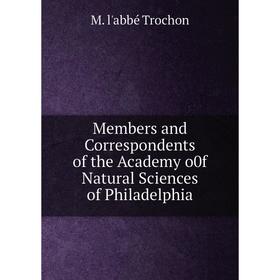 

Книга Members and Correspondents of the Academy o0f Natural Sciences of Philadelphia