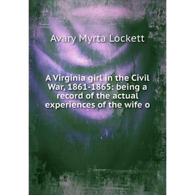 

Книга A Virginia girl in the Civil War, 1861-1865: being a record of the actual experiences of the wife o