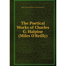 

Книга The Poetical Works of Charles G. Halpine (Miles O'Reilly)