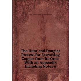 

Книга The Hunt and Douglas Process for Extracting Copper from Its Ores: With an Appendix Including Notes o