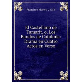 

Книга El Castellano de Tamarit, o, Los Bandos de Cataluña: Drama en Cuatro Actos en Verso