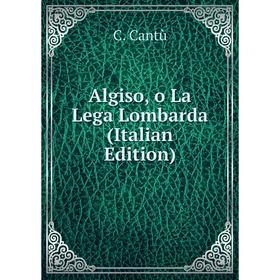 

Книга Algiso, o La Lega Lombarda (Italian Edition)