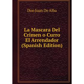 

Книга La Mascara Del Crimen o Curro El Arrendador