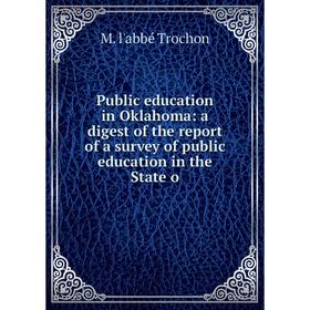 

Книга Public education in Oklahoma: a digest of the report of a survey of public education in the State o