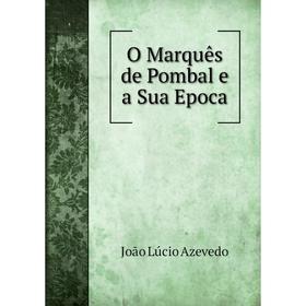 

Книга O Marquês de Pombal e a Sua Epoca