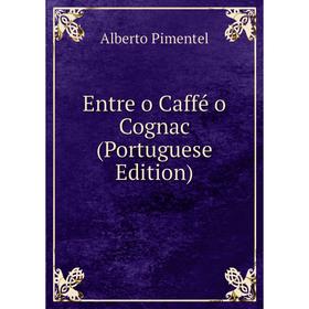 

Книга Entre o Caffé o Cognac (Portuguese Edition)