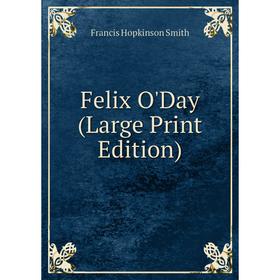 

Книга Felix O'Day (Large Print Edition)