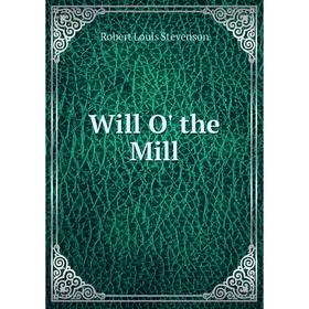 

Книга Will O' the Mill
