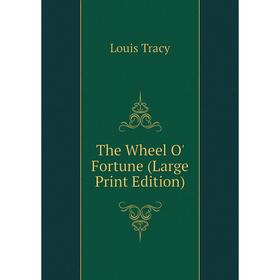 

Книга The Wheel O' Fortune (Large Print Edition)