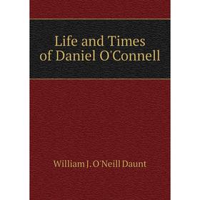 

Книга Life and Times of Daniel O'Connell