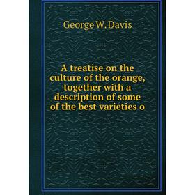 

Книга A treatise on the culture of the orange, together with a description of some of the best varieties o