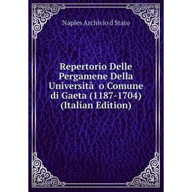 

Книга Repertorio Delle Pergamene Della Università o Comune di Gaeta (1187-1704) (Italian Edition)