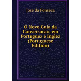 

Книга O Novo Guia da Conversacao, em Portuguez e Inglez (Portuguese Edition)