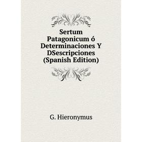 

Книга Sertum Patagonicum ó Determinaciones Y DSescripciones (Spanish Edition)