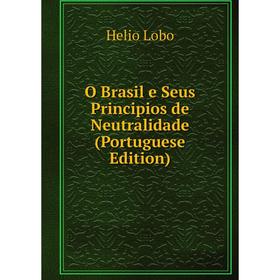 

Книга O Brasil e Seus Principios de Neutralidade (Portuguese Edition)