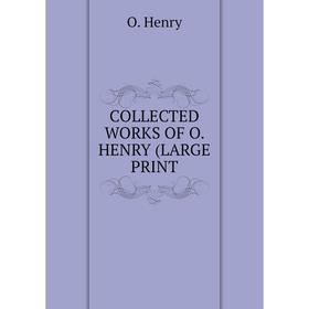 

Книга COLLECTED WORKS OF O. HENRY (LARGE PRINT