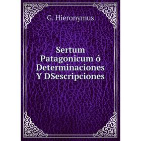 

Книга Sertum Patagonicum ó Determinaciones Y DSescripciones