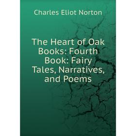 

Книга The Heart of Oak Books: Fourth Book: Fairy Tales, Narratives, and Poems