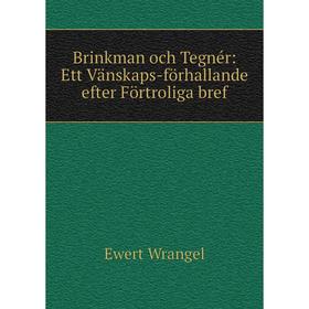 

Книга Brinkman och Tegnér: Ett Vänskaps-förhallande efter Förtroliga bref