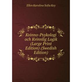 

Книга Kvinno-Psykologi och Kvinnlig Logik (Large Print Edition) (Swedish Edition)