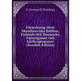 

Книга Förteckning öfver Skandinaviska Halföns, Finlands Och Danmarks: Fanerogamer Och kärlkryptogamer (Swedish Edition)