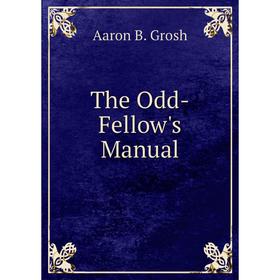 

Книга The Odd-Fellow's Manual