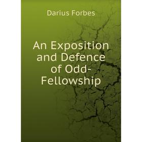 

Книга An Exposition and Defence of Odd-Fellowship