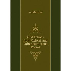 

Книга Odd Echoes from Oxford, and Other Humorous Poems