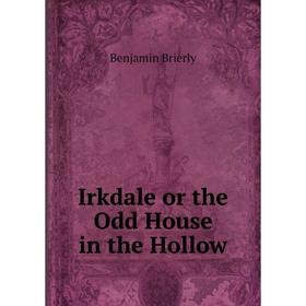 

Книга Irkdale or the Odd House in the Hollow