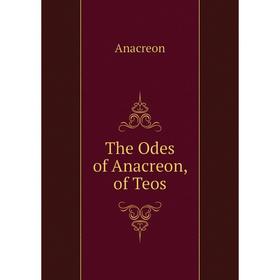 

Книга The Odes of Anacreon, of Teos