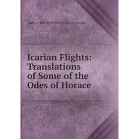 

Книга Icarian Flights: Translations of Some of the Odes of Horace