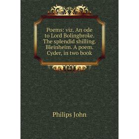 

Книга Poems: viz. An ode to Lord Bolingbroke. The splendid shilling. Bleinheim. A poem. Cyder, in two book