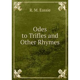 

Книга Odes to Trifles and Other Rhymes