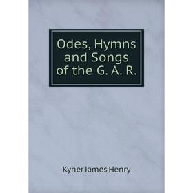 

Книга Odes, Hymns and Songs of the G A R