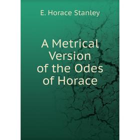 

Книга A Metrical Version of the Odes of Horace