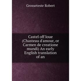 

Книга Castel off loue (Chasteau d'amour, or Carmen de creatione mundi) An early English translation of an