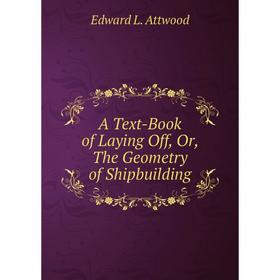 

Книга A Text-Book of Laying Off, Or, The Geometry of Shipbuilding