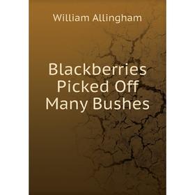 

Книга Blackberries Picked Off Many Bushes