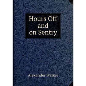 

Книга Hours Off and on Sentry