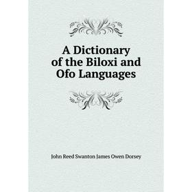 

Книга A Dictionary of the Biloxi and Ofo Languages