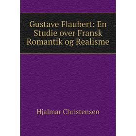

Книга Gustave Flaubert: En Studie over Fransk Romantik og Realisme
