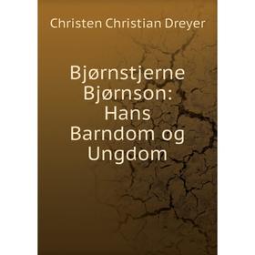 

Книга Bjørnstjerne Bjørnson: Hans Barndom og Ungdom