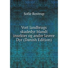 

Книга Vort landbrugs skadedyr blandt insekter og andre lavere Dyr (Danish Edition)