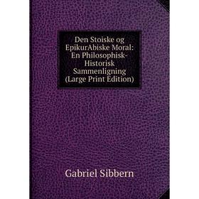 

Книга Den Stoiske og EpikurAbiske Moral: En Philosophisk-Historisk Sammenligning (Large Print Edition)