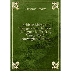 

Книга Kritiske Bidrag til Vikingetidens Historie: (I. Ragnar Lodbrok og Gange-Rolf). (Norwegian Edition)